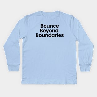 Bounce Beyond Boundaries Kids Long Sleeve T-Shirt